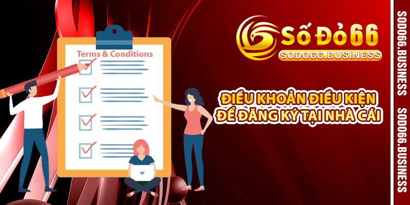 Điều khoản điều kiện để đăng ký tại nhà cái 