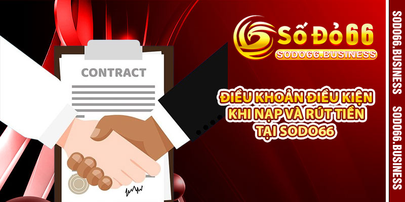 Điều khoản điều kiện khi nạp và rút tiền tại SODO66 