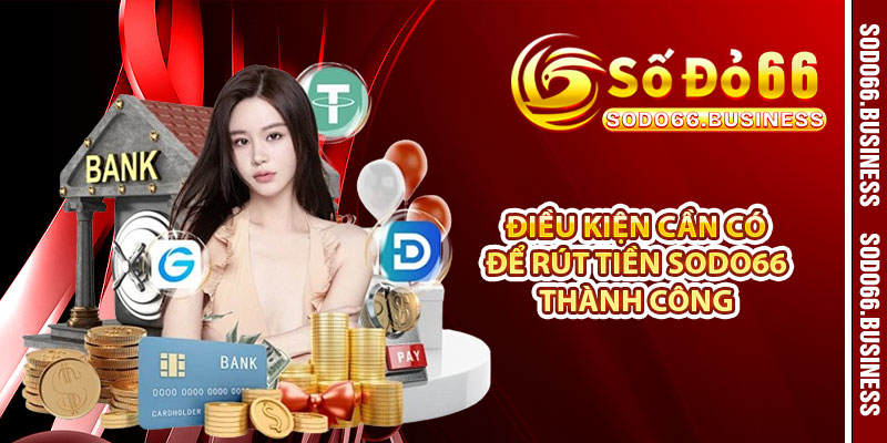 Điều kiện cần có để rút tiền SODO66 thành công 