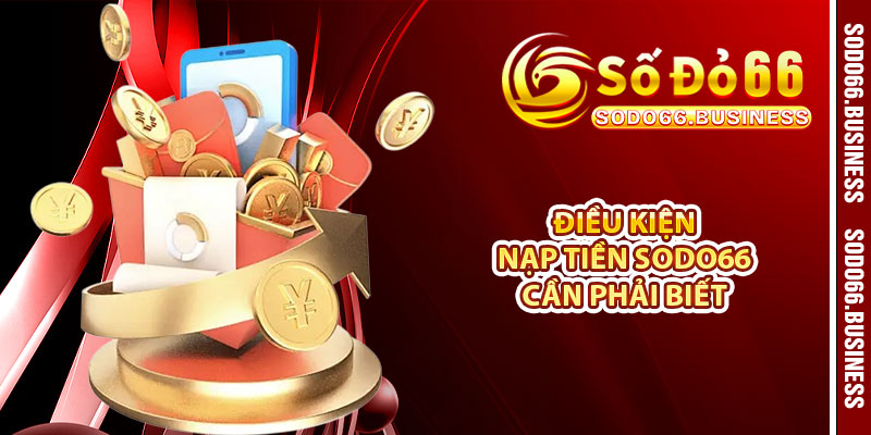 Điều kiện nạp tiền SODO66 cần phải biết 