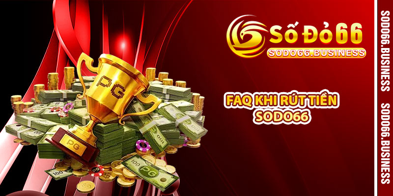 FAQ khi rút tiền SODO66 