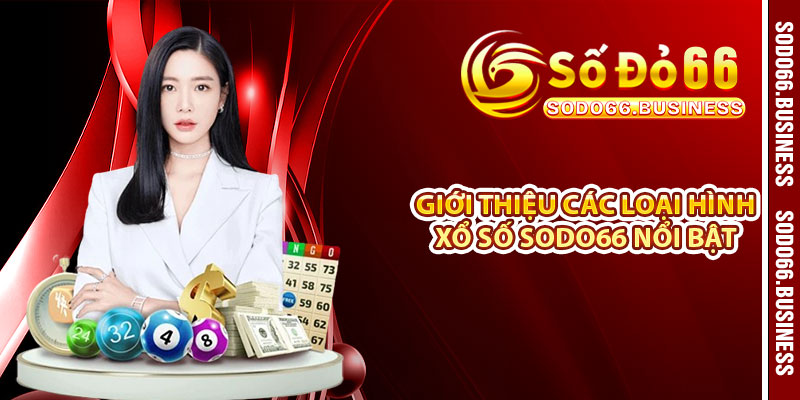 Giới thiệu các loại hình xổ số SODO66 nổi bật 