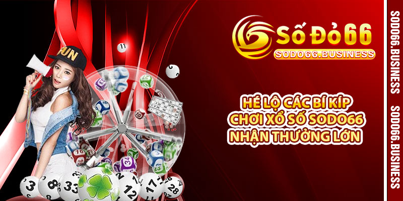 Hé lộ các bí kíp chơi xổ số SODO66 nhận thưởng lớn 