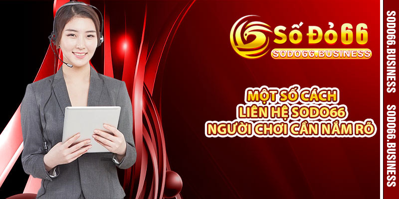 Một số cách liên hệ SODO66 người chơi cần nắm rõ 