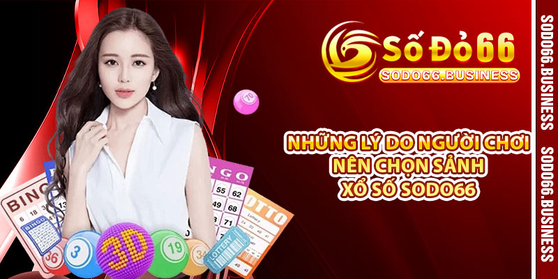 Những lý do người chơi nên chọn sảnh xổ số SODO66 