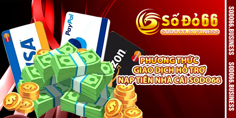 Phương thức giao dịch hỗ trợ nạp tiền nhà cái SODO66 