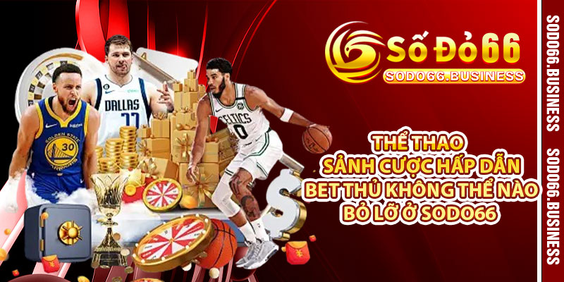 Thể thao – Sảnh cược hấp dẫn bet thủ không thể nào bỏ lỡ ở SODO66 