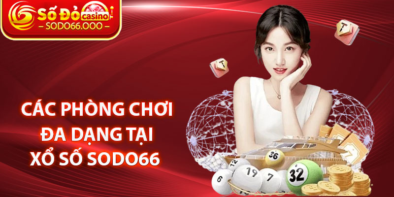 Các Phòng Chơi Đa Dạng Tại Xổ Số SODO66