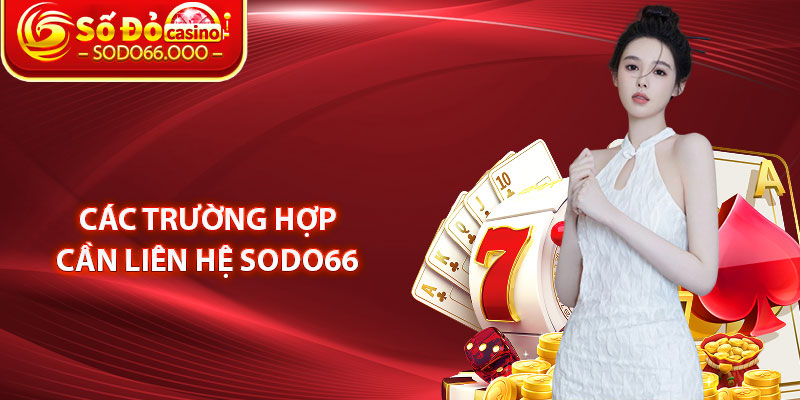 Các Trường Hợp Cần Liên Hệ SODO66