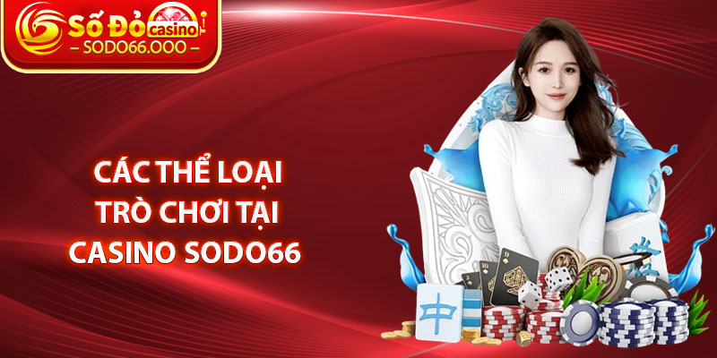 Các thể loại trò chơi tại Casino SODO66