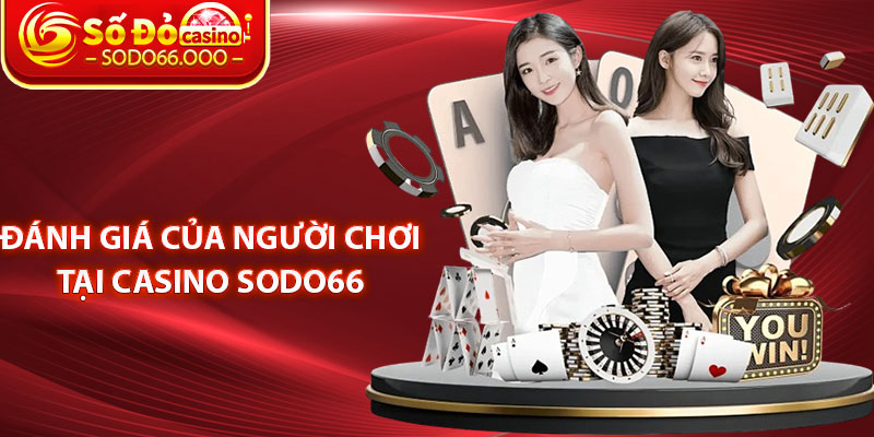 Đánh giá của người chơi tại casino SODO66