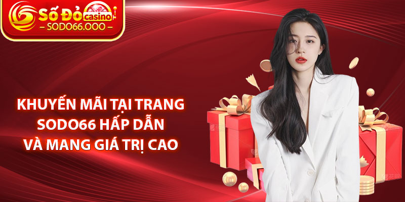 Khuyến mãi tại trang SODO66 hấp dẫn và mang giá trị cao