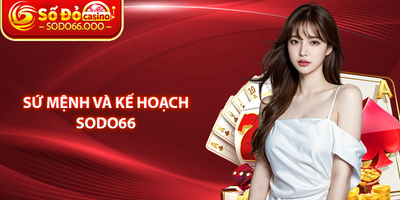 Sứ Mệnh Và Kế Hoạch SODO66