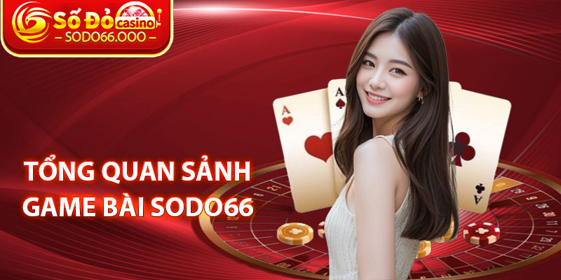Tổng Quan Sảnh Game Bài SODO66