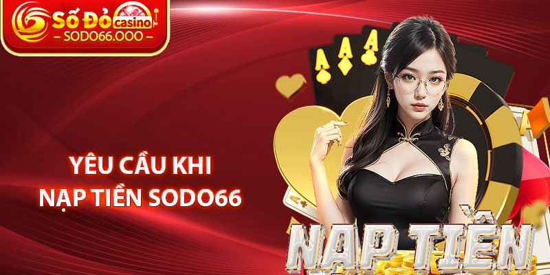 Yêu Cầu Khi Nạp Tiền SODO66