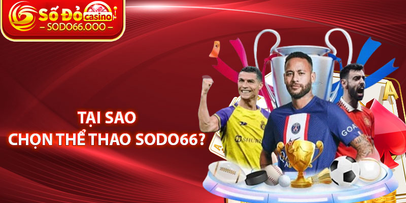 Tại Sao Chọn Thể Thao SODO66?