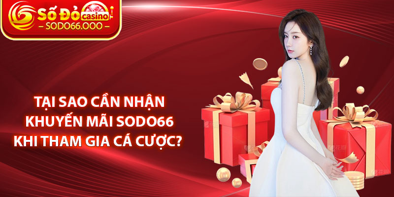 Tại sao cần nhận khuyến mãi SODO66 khi tham gia cá cược?
